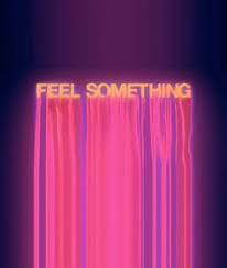 Feel something
